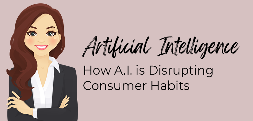 Artificial Intelligence—How A.I. is Disrupting Consumer Habits
