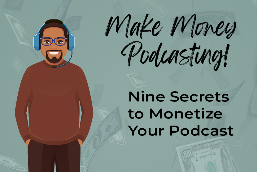 Mastering Monetization: 9 Secrets to Monetizing Your Podcast