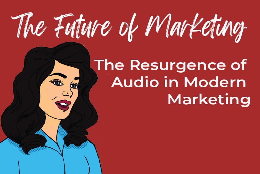 Tuning in to Tomorrow: The Resurgence of Audio in Modern Marketing